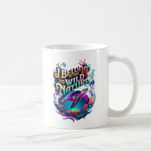 Sea Turtle I Belong to the Wild Nature Coffee Mug
