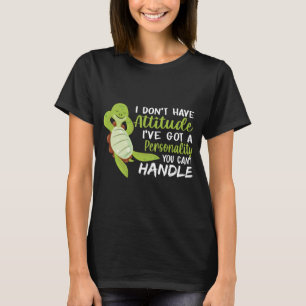 Sea Turtle I Don't Have Attitude Turtle Lovers T-Shirt