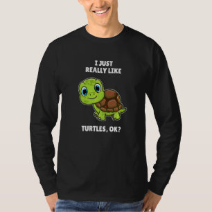 Sea Turtle I Just Really Like Turtles Ok T-Shirt