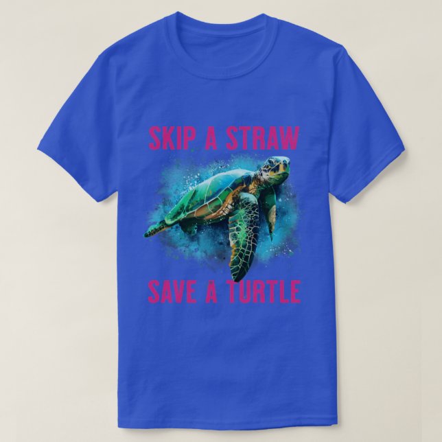 Sea Turtle Skip a Straw Save a Turtle T-Shirt (Design Front)