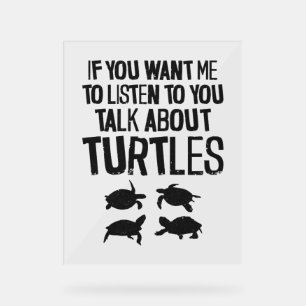 Sea Turtle Tortoise If You Want Me   Acrylic Sign
