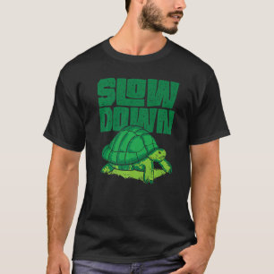 Sea Turtle Tortoise Slow Down T-Shirt