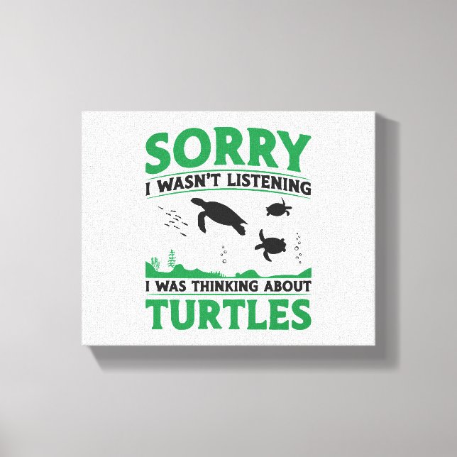 Sea Turtle Tortoise Sorry I Wasn't  Canvas Print (Front)