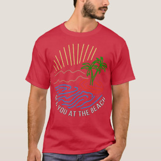 Sea you at the beach T-Shirt