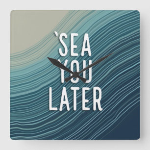 Sea You Later Funny Pun Blue Ocean Wave Typography Square Wall Clock
