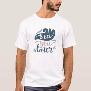 Sea You Later Ocean Wave Water Sea T-Shirt