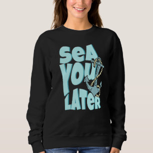 Sea You Later Summer Cruise Family Trip Boating An Sweatshirt
