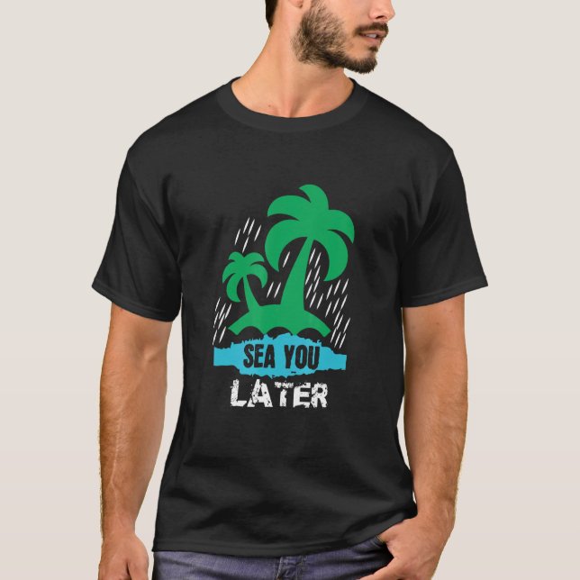 Sea You Later T-Shirt (Front)