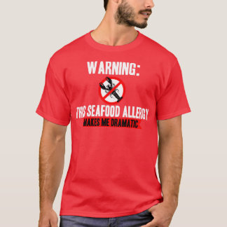 Seafood Allergy Makes Me Dramatic T-Shirt