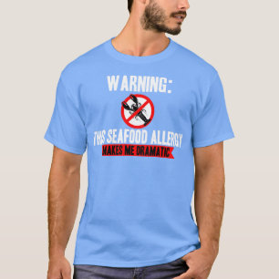 Seafood Allergy Makes Me Dramatic T-Shirt