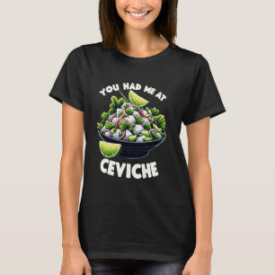 Seafood You Had Me at Ceviche Lime Fish Onion Love T-Shirt