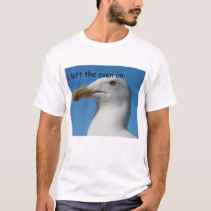 Seagull "I left the oven on" T-Shirt