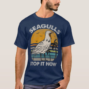 Seagulls Birds Lover Stop It Now T-Shirt