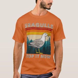 seagull stop it now shirt