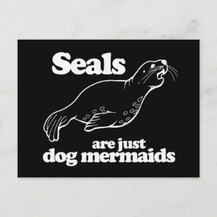 SEALS ARE JUST DOG MERMAIDS POSTCARD