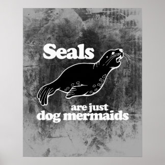 SEALS ARE JUST DOG MERMAIDS POSTER