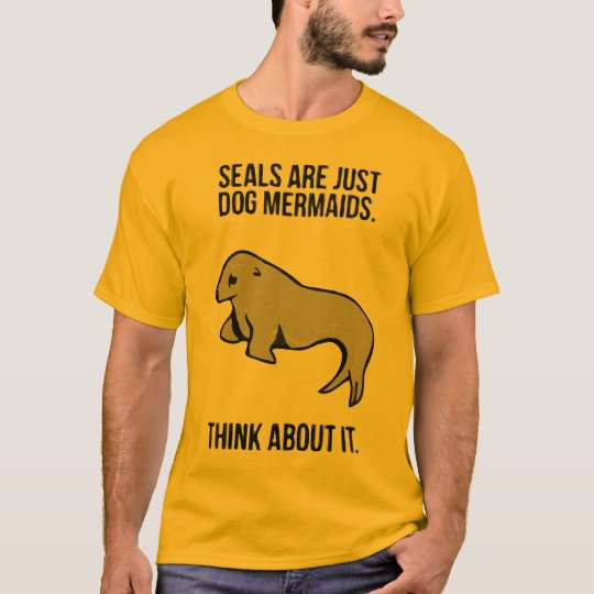 Seals are just dog mermaids! T-Shirt