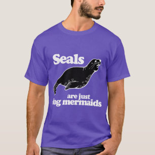 SEALS ARE JUST DOG MERMAIDS T-Shirt