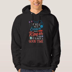 Seam Ripper Then It Is Not A Good Time  Sewing Qui Hoodie