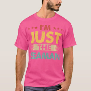 Seaman Job I'M Just The Seaman T-Shirt
