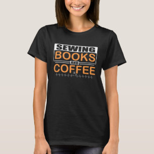 Seamstress Humor Sewing Books and Coffee Quilter T-Shirt