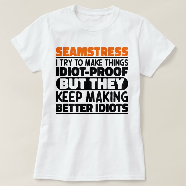 Seamstress I Try To Make Things Funny Sayings Cool T-Shirt (Design Front)