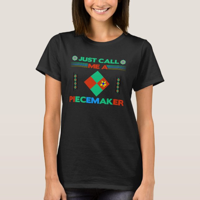 Seamstress Just Call Me Piecemaker Fun Quilter T-Shirt (Front)