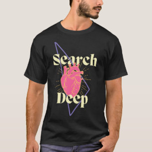 Search Deep Inspiring Encouraging Self Enquiry T-Shirt