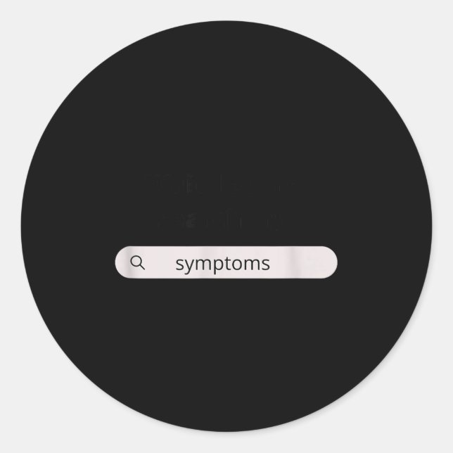 Search Symptoms Hychondriac Funny Humor  Classic Round Sticker (Front)