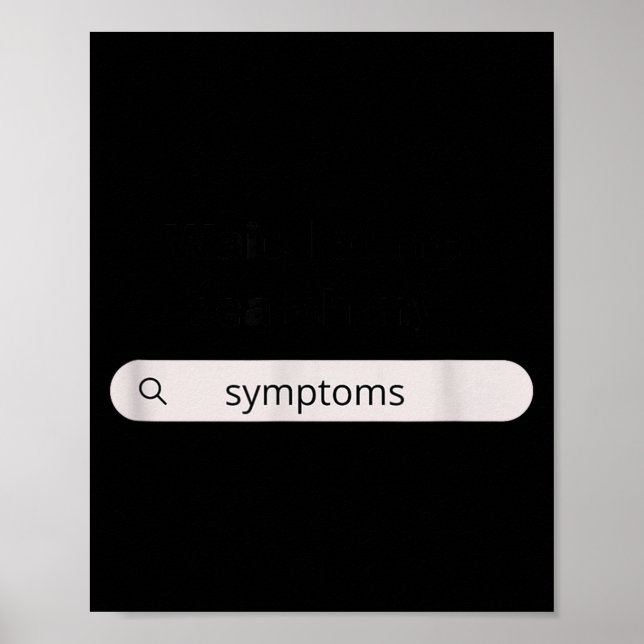 Search Symptoms Hychondriac Funny Humor  Poster (Front)