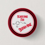 Searching For Dopamine Button<br><div class="desc">Searching For Dopamine Button</div>