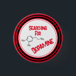 Searching For Dopamine Button<br><div class="desc">Searching For Dopamine Button</div>