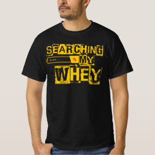 Searching My Whey T-Shirt