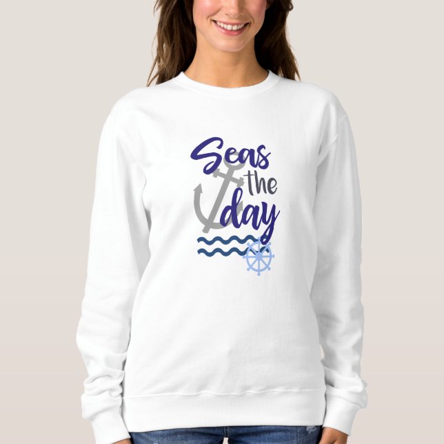 Seas the Day, Nautical Sweatshirt (Front)