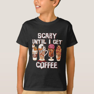 Season Latte Fall Halloween Scary Until I Get Coff T-Shirt