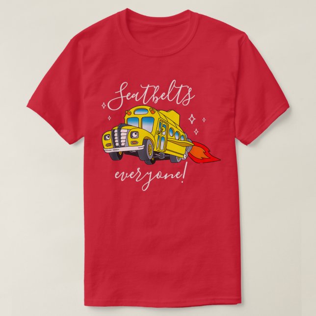 Seatbelts Everyone Funny Magic School Bus Driver J T-Shirt (Design Front)
