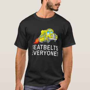 Seatbelts Everyone Magic School Bus Driver 1 T-Shirt