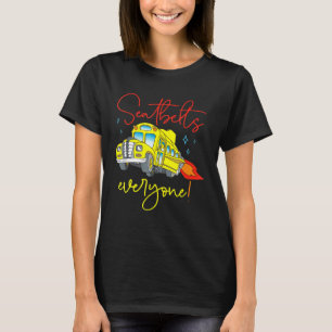 Seatbelts Everyone  School Bus Driver Back To Scho T-Shirt