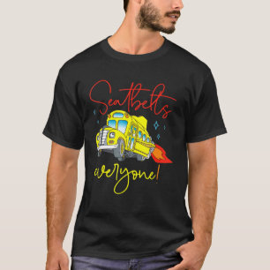 Seatbelts Everyone School Bus Driver Back To Scho T-Shirt