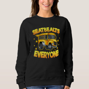 Seatbelts Everyone School Bus Driver Drivers Sayi Sweatshirt