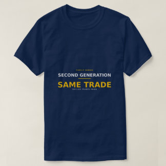 Second Generation Same Trade — Trade Family Pride T-Shirt