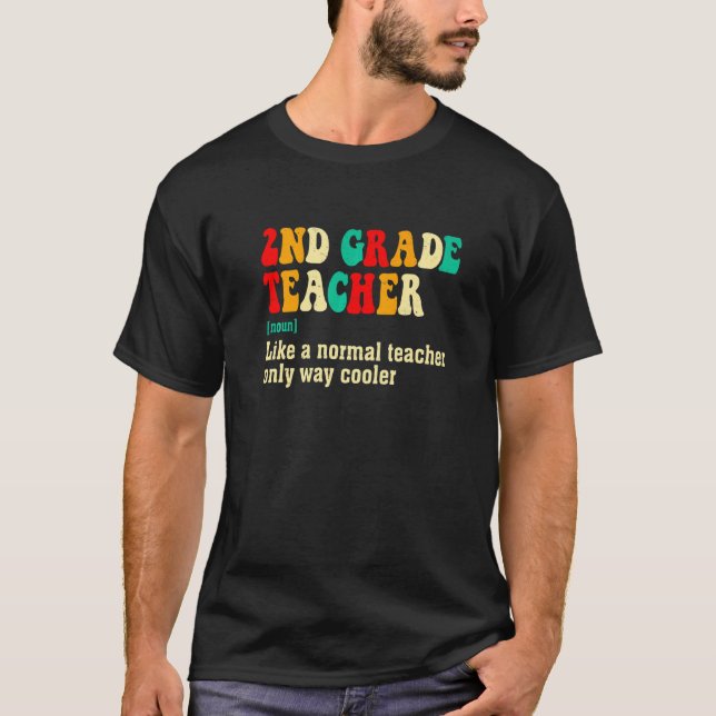 Second Grade Teacher Definition First Day Of Schoo T-Shirt (Front)