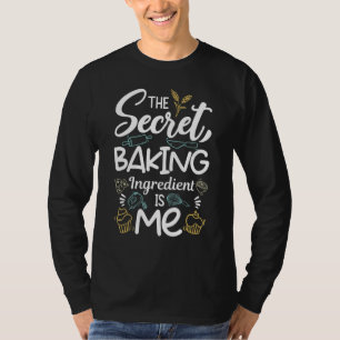 Secret Ingredient Is Me Baking Cooking Chef T-Shirt