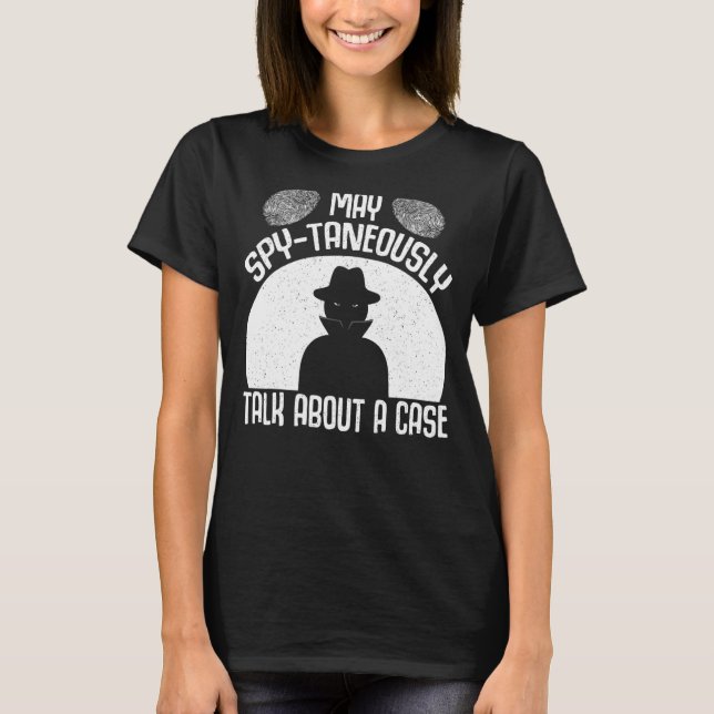 Secret Spy Private Eye Crimescene Investigator May T-Shirt (Front)