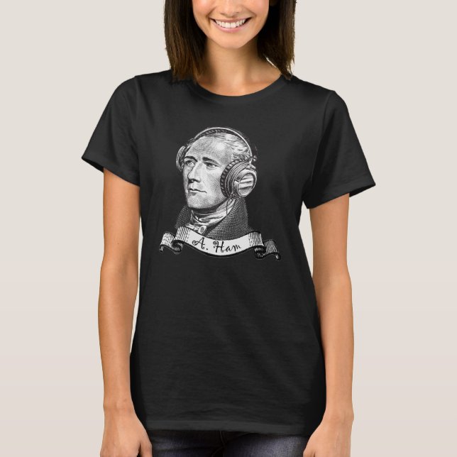 Secretary Alexander Hamilton A Ham Headphones T-Shirt (Front)