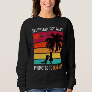 Secretary Off Duty Promoted To Dog Mum Vacation Sweatshirt