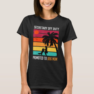 Secretary Off Duty Promoted To Dog Mum Vacation T-Shirt