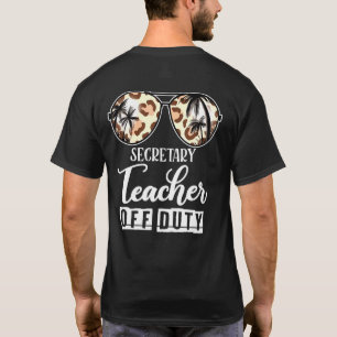 Secretary Teacher Off Duty Last Day Of School Sung T-Shirt