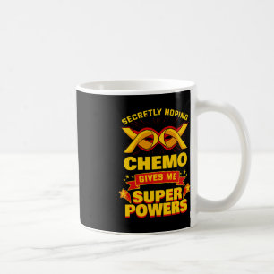 Secretly Hoping Chemo Give Me Superpowers  Cancer  Coffee Mug
