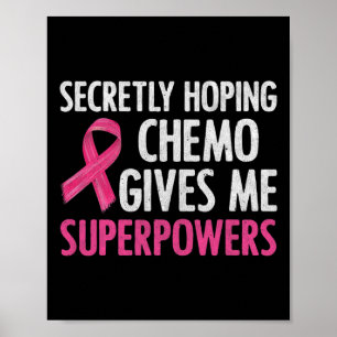 Secretly Hoping Chemo Gives Me Superpowers Breast Poster
